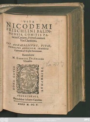 Vita Nicodemi Frischlini Balingensis, Comitis Palatini Caesarei, Poëtae Laureati Viri Clarissimi : Cui Adhaerescunt, Vitae, Rodolphi Agricolae, Joannis Capnionis, & Erasmi Roterodami