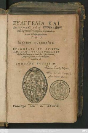 EUANGELIA KAI || EPISTOLAI TŌN KYRIAKŌN || kai heortastikōn hēmerōn ... || EVANGELIA ET EPISTO=||LAE, QVAE DIEBVS DOMINICIS ET || Festis Sanctorum in Ecclesia, vsitato more,|| proponi solent, Graecis versibus || reddita A || IOHANNE POSSELIO.||