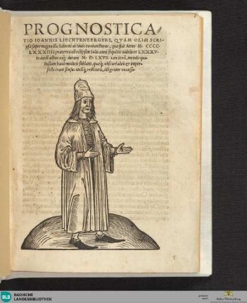 PROGNOSTICA=||TIO IOANNIS LIECHTENBERGERS, QVAM OLIM SCRI-||psit super magna illa Saturni ac Iouis coniunctione, quae fuit Anno M.CCCC.||LXXXIIII. praeterea ad eclipsim Solis anni sequẽtis uidelicet LXXXV.|| in annũ adhuc usq́; durans M.D.LXVII. iam iterũ, mendis qui=||busdam haud modicis sublatis, quaeq́; obscuri adeò et imper=||fecti erant sensus utcũq́; restitutis, diligenter excussa.||