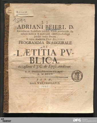 Adriani Beieri, D. Pandectarum Professoris publici, Curiæ provincialis, Facultatis Iuridicæ & Scabinatûs Adsessoris, Collegii Juridici hodie Decani & totius Academiæ Pro-Rectoris Programma Inaugurale De Lætitia Pvblica : occasione l. 3. C. de Episc. audient. P. P. Dominica Palmarum. d. 5. April. A. M DCCV.