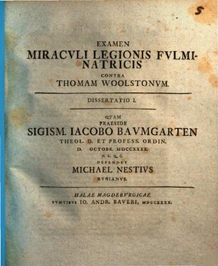 Examen miraculi legionis fulminatricis contra Thomam Woolstonum. 1, Dissertatio I., ... defendet Michael Nestius