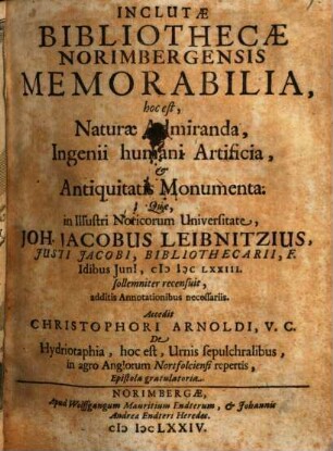 Inclutae Bibliothecae Norimbergensis Memorabilia, hoc est, Naturae Admiranda, Ingenii humani Artificia, et Antiquitatis Monumenta