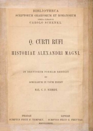 Historiae Alexandri Magni : In breviorem formam redegit et scholarum in usum edidit Max. C. P. Schmidt