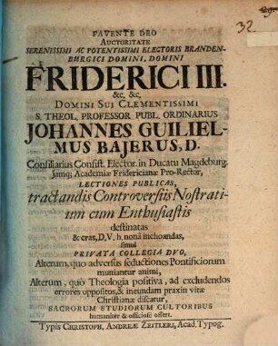 Lectiones publicas, tractandis controversiis nostratium cum enthusiastis destinatas ... sacrorum studiorum cultoribus ... offert
