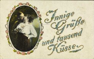 Innige Grüße und tausend Küsse