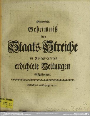 Entdecktes Geheimniß der Staats-Streiche in Kriegs-Zeiten erdichtete Zeitungen auszustreuen