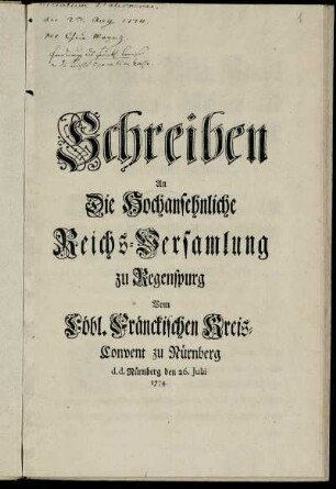 Schreiben An Die Hochansehnliche Reichs-Versamlung zu Regenspurg Vom Löbl. Fränckischen Kreis-Convent zu Nürnberg : d. d. Nürnberg den 26. Julii 1774