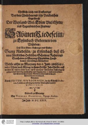 Christliche Leich- und Trostpredigt/ Bey dem Adelichen und sehr Volckreichen Begräbnuß/ Der ... Frawen/ Sabinen Riedeselin/ zu Eysenbach/ gebornen von Witzleben: Deß ... Georg Riedeseln/ zu Eysenbach/ deß Eltern ... Ehegeliebten Haußfrawen/ Christseligen Andenckens : Welche allhie zu Marpurg den 6. Julii ... entschlaffen/ und folgends den 17. Julii ... bestattet worden ist / Gehalten Durch Iustum Fewrbornium, der H. Schrifft Doctorem, Professorem, Predigern ...