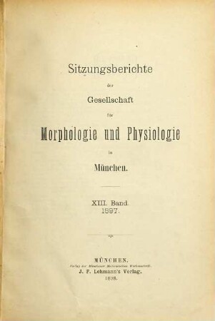 Sitzungsberichte der Gesellschaft für Morphologie und Physiologie in München. 13. 1897 (1898)