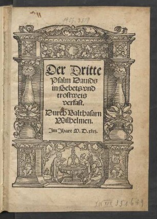 Der Dritte || Psalm Dauids || in Gebets vnd || trostweis || verfast.|| Durch Balthasarn || Wilhelmen.||