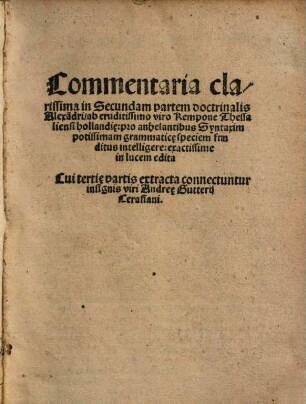 Commentaria clarissima in Secundam partem doctrinalis Alexa[n]dri