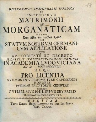 Dissertatio inavgvralis ivridica De incongrva matrimonii ad morganaticam, vvlgo der Ehe zur linken Hand, ad statvm nostrvm germanicvm applicatione