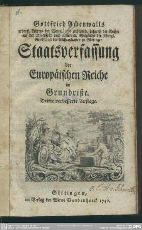 Gottfried Achenwalls ordentl. Lehrers der Weltw. und ... der Rechte ... Staatsverfassung der Europäischen Reiche im Grundriße