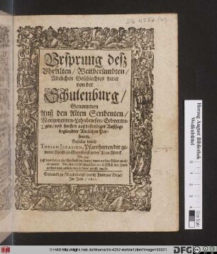 Ursprung deß UhrAlten/ Weitberümbten Adelichen Geschlechtes derer von der Schulenburg : Genommen Auß den Alten Scribenten/ Monumenten/ Lehnbriefen/ Erbvertregen/ und sonsten aus bestendiger Außsage beglaubter Adelicher Personen