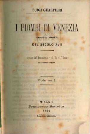 I Piombi di Venezia, racconto storico del secolo XVII, seguito dell'Innominato-di Dio e l'Uomo dello stesso autore, 1 tom.