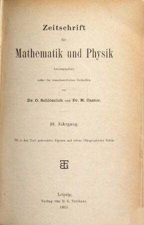 Zeitschrift für Mathematik und Physik : Organ für angewandte Mathematik. 38. 1893
