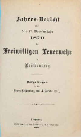 Jahresbericht über das ... Vereinsjahr ... der Freiwilligen Feuerwehr in Reichenberg, 17. 1879 (1880)