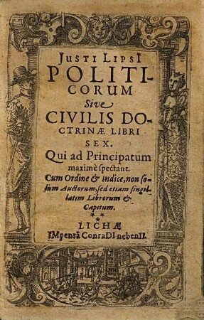 Justi Lipsi[i] Politicorum Sive Civilis Doctrinae Libri Sex : Qui ad Principatum maxime spectant. Cum Ordine & Indice, non solum Auctorum, sed etiam singilatim Librorum & Capitum