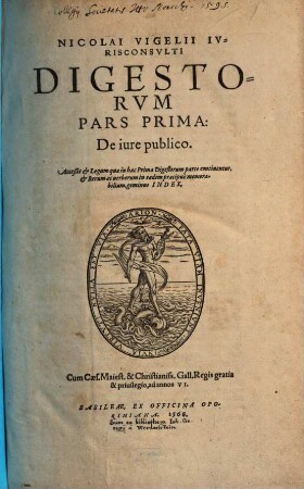 Nicolai Vigelii Ivrisconsvlti Digestorvm Pars ... : Acceßit et Legum quae in hac Prima Digestorum parte continentur, et Rerum ac uerborum in eadem praecipue memorabilium, geminus Index, 1. De iure publico