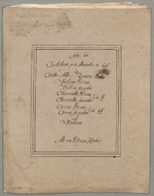 Seht für eine Welt voll Sünder, Coro, orch, org, Es-Dur - BSB Mus.ms. 7610 : [dust cover title:] No: 60 // Cantilena pro Adventu in E b // à // Canto, Alto, Tenore, Basso // Violino Primo // Violino secundo // Clarinetto Primo // [brace:] in B // Clarinetto secundo // Corno Primo // [brace:] in Eb // Corno secundo // et // Violone // Ad me Petrum Huber