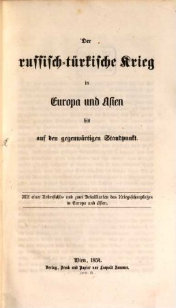 Der russisch-türkische Krieg in Europa und Asien bis auf den gegenwärtigen Standpunkt : Mit einer Uebersichts- und zwei Detailkarten des Kriegsschauplatzes in Europa und Asien