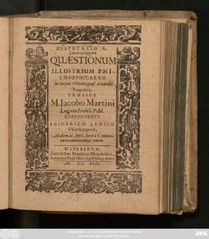 4,10: Quaestionum Illustrium Philosophicarum, In Inclyta Wittebergensi Academia publicis disputationum exercitiis Sub praesidio M. Jacobi Martini Profess: Publ: discussarum Centuria ...
