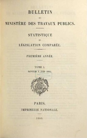 Bulletin du Ministère des Travaux Publics : statistique et législation comparée. 1. 1880