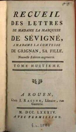 Recueil des lettres de Madame la Marquise de Sévigné à Madame la Comtesse de Grignan, sa fille. 8. (1784). - 467 S.