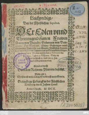 Leichpredigt/ Bey der Christlichen Sepultur. Der Edlen ... Annen von Brandt/ Gebornen von Bannewitz ... welche den 9. Februarii dieses 1610. Jahrs/ zu Göstewitz ... entschlafen/ und den 19. hernach ist begraben worden