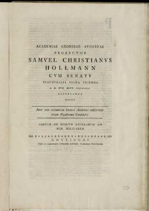 Academiae Georgiae Avgvstae Prorector Samvel Christianvs Hollmann Cvm Senatv Inavgvralia Sacra Vicesima A. D. XVII Sept. MDCCLVII Celebranda Indicit : Inter eam cerimoniam honores Academici conferentur trium Facultatum Candidatis ; Agitvr De Habitv Literarvm Ad Rem Militarem