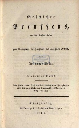 Geschichte Preussens : von den ältesten Zeiten bis zum Untergange der Herrschaft des Deutschen Ordens. 7, Die Zeit vom Hochmeister Ulrich von Jungingen, 1407 bis zum Tode des Hochmeisters Paul von Rußdorf 1441