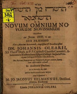 Ḥadāšā min ḥadāšôt ḥadāšā me'ôd h. e. novum omnium novorum novissimum, deductum ex Jerem. XXXI, v. 22