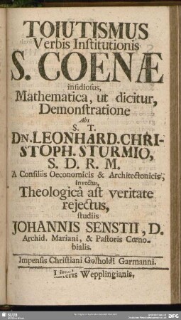 Toiutismus Verbis Institutionis S. Coenae insidiosus, Mathematica, ut dicitur, Demonstratione Abs S. T. Dn. Leonhard. Christoph. Sturmio ...