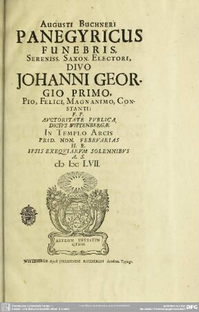 Augusti Buchneri Panegyricus funebris ... Johanni Georgis ... auctoritate publica dictus Wittenbergae in templo arcis ... 1657