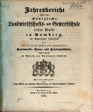 Jahresbericht über die Königliche Landwirthschafts- und Gewerbschule I. Klasse und die damit verbundene Handwerks-Sonn- und Feiertagsschule zu Bamberg : im Schuljahre .... 1843/44
