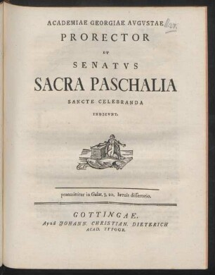 Academiae Georgiae Avgvstae Prorector Et Senatvs Sacra Paschalia Sancte Celebranda Indicvnt praemittitur in Galat. 3,20. breuis dissertatio