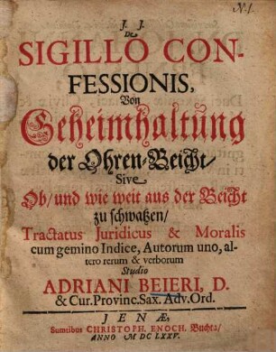 De sigillo confessionis : tractatus iuridicus & moralis cum gemino indice, autorum uno, altero rerum & verborum = Von Geheimhaltung der Ohren-Beicht, sive ob, und wie weit aus der Beicht zu schwatzen