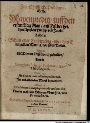 Zwo Christliche Predigen : Erste: Mayenpredig, auff den ersten Tag May, am Fest der heiligen Aposteln Philippi vnd Jacobi. Andere: Schnit oder Erndtpredig, vber das Euangelium Marci 8. von siben Broten. Beyde Zu Wien in Oesterreich gehalten