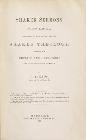 Shaker sermons, scripto-rational : containing the substance of Shaker theology : together with replies and criticisms logically and clearly set forth