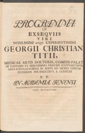 Programma In Exseqviis Viri Nobilissimi Atqve Experientissimi Georgii Christiani Titii, Medicae Artis Doctoris, ... P. P. In Academia Jenensi