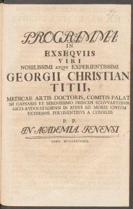 Programma In Exseqviis Viri Nobilissimi Atqve Experientissimi Georgii Christiani Titii, Medicae Artis Doctoris, ... P. P. In Academia Jenensi