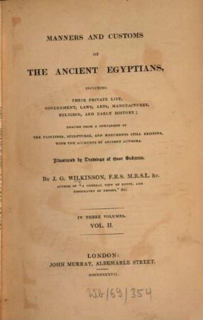 The manners and customs of the ancient Egyptians : including their private life, government, laws, arts, manufacturers, religion and early history ; derived from a comparison of the painting, sculptures and monuments still existing with the accounts of ancient authors. 1,2