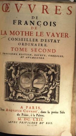 Oevvres de François de la Mothe le Vayer, Conseiller d'Estat Ordinaire, 2