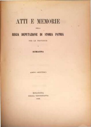 Atti e memorie della R. Deputazione di Storia Patria per le Provincie di Romagna : anno accademico .., 7. 1868