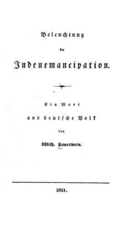 Beleuchtung der Judenemancipation : ein Wort ans deutsche Volk / von Wilh. Sauerwein