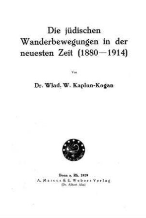 Die jüdischen Wanderbewegungen in der neuesten Zeit (1880 - 1914) / von Wlad. W. Kaplun-Kogan