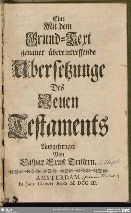 Eine Mit dem Grund-Text genauer übereintreffende Ubersetzunge Des Neuen Testaments