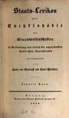 Staats-Lexikon oder Encyklopädie der Staatswissenschaften : in Verbindung mit vielen der angesehensten Publicisten Deutschlands, 10. [Litteratur der Staatswissenschaften - Mündigkeit]