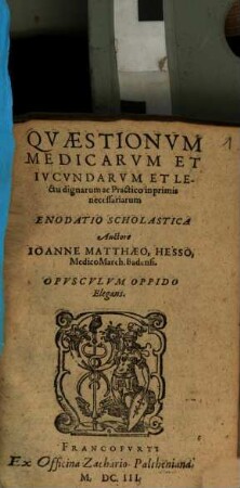 Qvaestionvm Medicarvm Et Ivcvndarvm Et Lectu dignarum ac Practico inprimis necessariarum Enodatio Scholastica