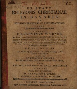 De Statu Religionis Christianæ In Bavaria, Ab Exordio Prætensæ Reformationis Usque Ad Pacem Westphalicam. Periodvs II., Ab Anno 1545. Vsqve Ad Annum 1555. Sive Pacem Religiosam